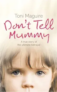 Dont tell mummy - a true story of the ultimate betrayal