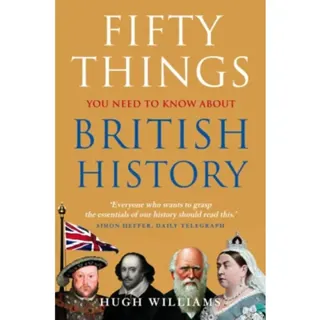 Fifty Things You Need To Know About British History