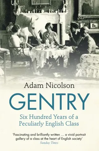 Gentry - six hundred years of a peculiarly english class