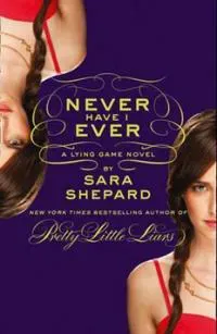 Never Have I Ever: A Lying Game Novel