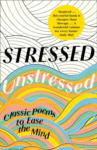 Stressed, unstressed - classic poems to ease the mind