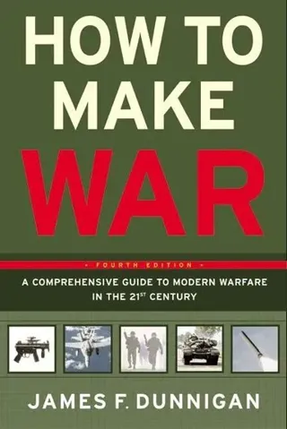 How To Make War A Comprehensive Guide to Modern Warfare for the Post-Col d War Era