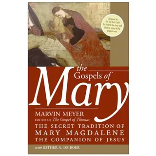 Gospels Of Mary: The Secret Tradition Of Mary Magdalene, The Companion of Jesus