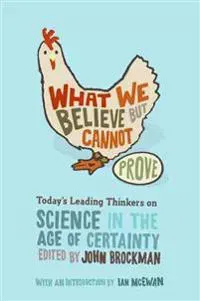 What We Believe But Cannot Prove