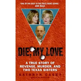 Die, My Love: A True Story of Revenge, Murder, and Two Texas Sisters