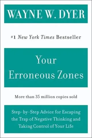 Your Erroneous Zones: Step-By-Step Advice for Escaping the Trap of Negative Thinking and Taking Control of Your Life