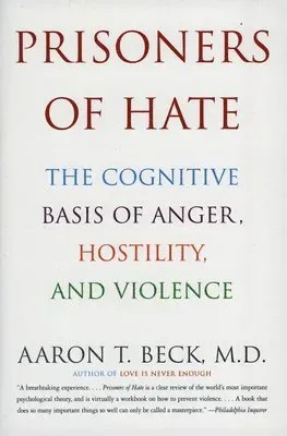 Prisoners of Hate: The Cognitive Basis of Anger, Hostility, and Violence