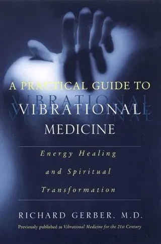 Practical Guide To Vibrational Medicine