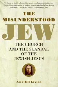 Misunderstood Jew: The Church and the Scandal of the Jewish Jesus