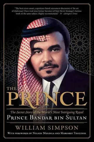Prince: The Secret Story of the World's Most Intriguing Royal, Princ e Bandar bin Sultan