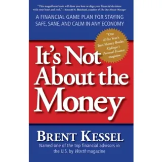 It's Not About the Money: A Financial Game Plan for Staying Safe, Sane, and Calm in Any Economy