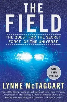 The Field: The Quest for the Secret Force of the Universe