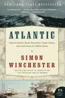 Atlantic: Great Sea Battles, Heroic Discoveries, Titanic Storms, and a Vast Ocean of a Million Stories