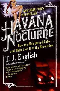 Havana Nocturne: How the Mob Owned Cuba...and Then Lost It to the Revolution