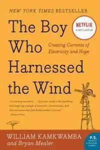 The Boy Who Harnessed the Wind: Creating Currents of Electricity and Hope