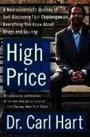 High Price: A Neuroscientist's Journey of Self-Discovery That Challenges Everything You Know about Drugs and Society