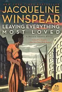 Leaving Everything Most Loved: A Maisie Dobbs Novel