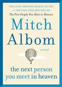 The Next Person You Meet in Heaven: The Sequel to The Five People You Meet in Heaven
