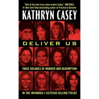 Deliver Us: Three Decades of Murder and Redemption in the Infamous I-45/Texas Killing Fields