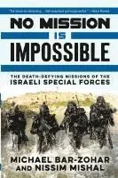 No Mission Is Impossible: The Death-Defying Missions of the Israeli Special Forces