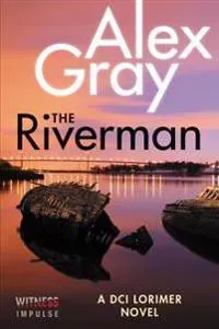 The Riverman: A DCI Lorimer Novel