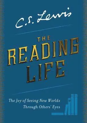 The Reading Life: The Joy of Seeing New Worlds Through Others' Eyes