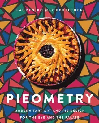Pieometry: Modern Tart Art and Pie Design for the Eye and the Palate