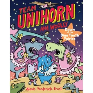 Team Unihorn and Woolly #3: Dawn of the Dino Tooth Fairies