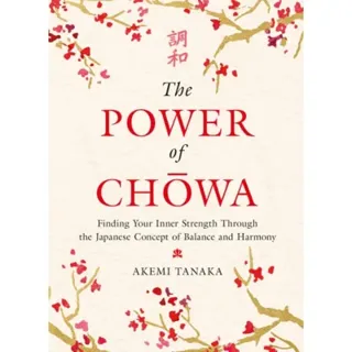 The Power of Chowa: Finding Your Inner Strength Through the Japanese Concept of Balance and Harmony