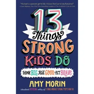 13 Things Strong Kids Do: Think Big, Feel Good, Act Brave