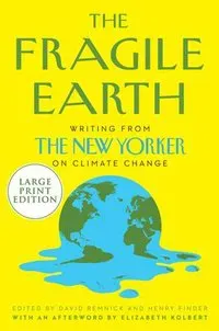 The Fragile Earth: Writings from the New Yorker on Climate Change
