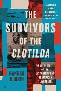 The Survivors of the Clotilda: The Lost Stories of the Last Captives of the American Slave Trade