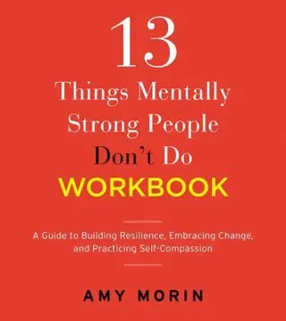 13 Things Mentally Strong People Don't Do Workbook