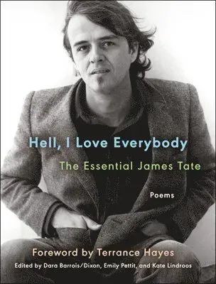 Hell, I Love Everybody: The Essential James Tate