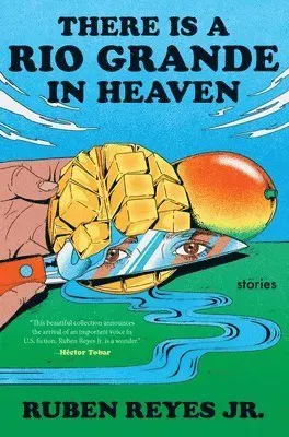 There Is a Rio Grande in Heaven: Stories