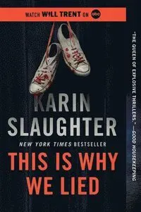 This Is Why We Lied: A Will Trent Thriller