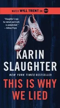 This Is Why We Lied: A Will Trent Thriller