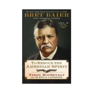 To Rescue the American Spirit: Teddy Roosevelt and the Birth of a Superpower