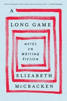 A Long Game: Notes on Writing Fiction