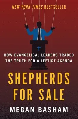 Shepherds for Sale: How Evangelical Leaders Traded the Truth for a Leftist Agenda