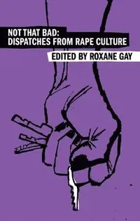 Not That Bad: Dispatches from Rape Culture