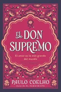 El Don Supremo: El Amor Es Lo Más Grande del Mundo the Supreme Gift: Love Is the Greatest Thing in the World (Spanish Edition)