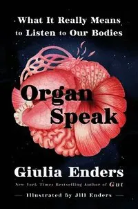 Organ Speak: What It Really Means to Listen to Our Bodies