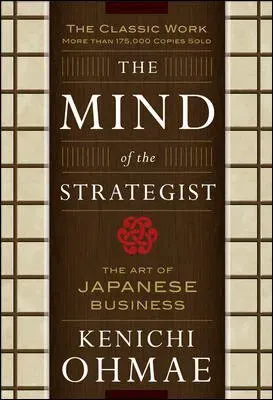 The Mind Of The Strategist: The Art of Japanese Business