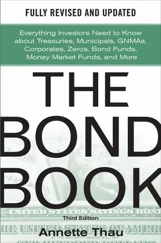 The Bond Book, Third Edition: Everything Investors Need to Know About Treasuries, Municipals, GNMAs, Corporates, Zeros, Bond Funds, Money Market