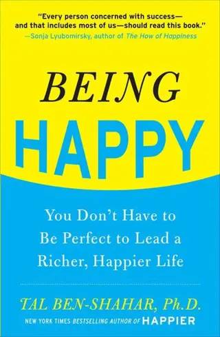 Being Happy: You Don't Have to Be Perfect to Lead a Richer, Happier Life