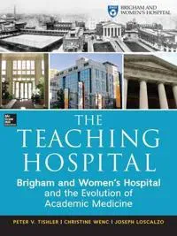 The Teaching Hospital: Brigham and Women's Hospital and the Evolution of Academic Medicine