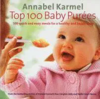 Top 100 baby purees - 100 quick and easy meals for a healthy and happy baby