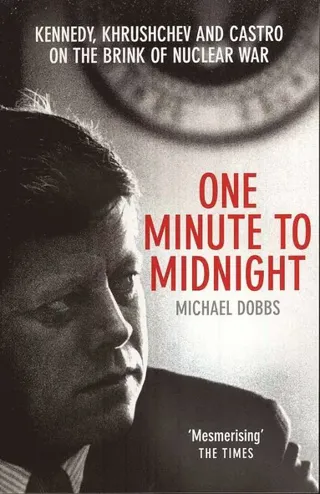 One minute to midnight - kennedy, khrushchev and castro on the brink of nuc