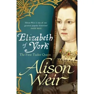 Elizabeth of york - the first tudor queen